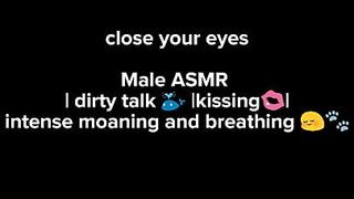dirty Talk,kissing.Male Asmr, Intense moaning and breathing sexy