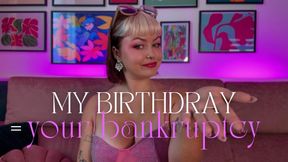 My birthday = your bankrupcy - FINDOM