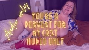 You’re a Pervert for My Cast AUDIO ONLY