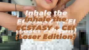 Inhale the ECSTASY + CEI (LOSER EDITION)