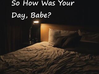 So How Was Your Day, Sweetheart?