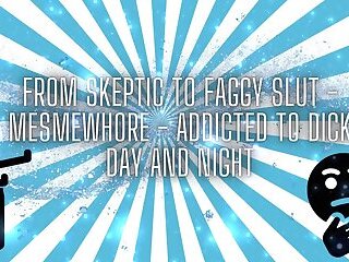 From Skeptic to Faggy Slut - Mesmewhore - Addicted to Dick Day and Night