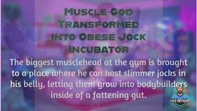 Muscle God Transformed into Obese Jock Incubator