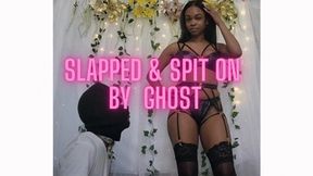 Slapped & Spit on by Ghost