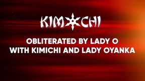 Obliterated by Lady O with Kimichi and Lady Oyanka