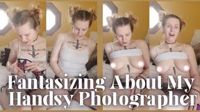 Fantasizing About My Handsy Photographer