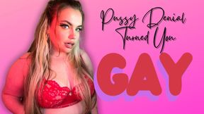 PUSSY DENIAL TURNED YOU GAY! [Pussy Denial, Encouraged Bi]