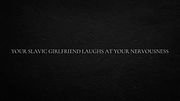 Your Slavic girlfriend laughs at your nervousness