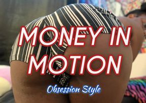 Money in Motion obsession style - Royal Ro findom booty worship