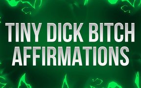 Tiny Dick Bitch Affirmations for Small Dick Losers
