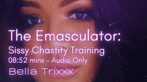 The Emasculator (Sissy Chastity Training)