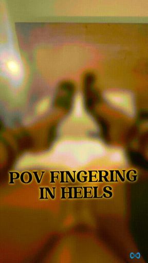 pov fucking my pussy with my heels on