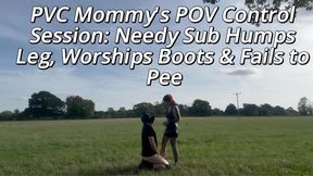 PVC Mommy's POV Control Session: Needy Sub Humps Leg, Worships Boots & Fails to ****