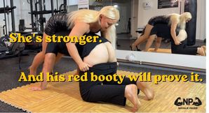 She's stronger. And his red booty will prove it.