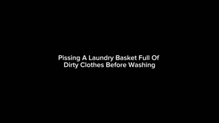 Pissing A Laundry Basket Full Of Dirty Clothes Before Washing