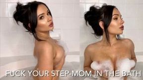 FUCK YOUR STEP-MOM IN THE BATH