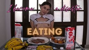 I BECOME A DISASTER EATING