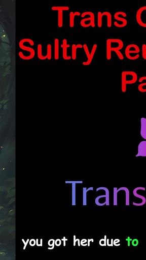 Trans Glow-up - Sultry Reunion Heat Part - 1 English Audio Sex Story