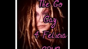 The Go Gay for Felicia song by Goddess Lana