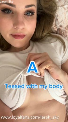 Choose your tease - 
A. Teasing you with my perfect body 250