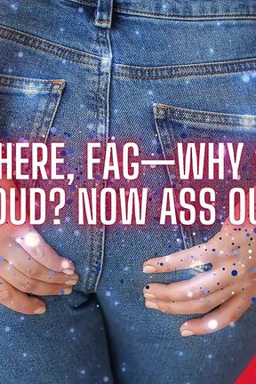 Cock&#039;s Here, Fag - Why Not Make Me Proud? Now Ass Out, Slut!