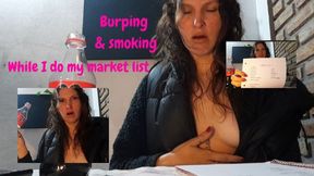 Burping and smoking While I do my market list