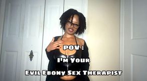 POV : I’m Your Evil Ebony Sex Therapist