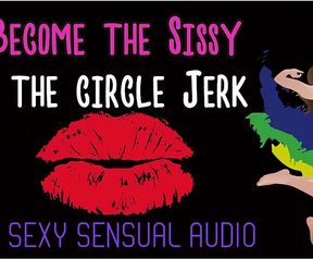 Become the Sissy at the Circle Jerk Enhanced Audio Version