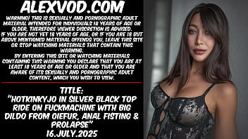 Hotkinkyjo in silver black top ride on fuckmachine with big dildo from oiefur, anal fisting &amp_ prolapse