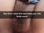 Next time i stuff all my cum inside your wife fertile womb - Cuckold Snapchat Captions