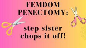 FEMDOM PENECTOMY: stepSISTER chops off your dick!