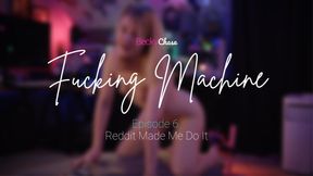Ｆｕｃｋｉｎｇ Ｍａｃｈｉｎｅ - Episode 6 - Reddit Made Me Do It 😉