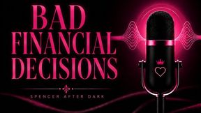 Bad Financial Decisions.
