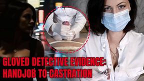 Gloved Detective Evidence: Handjob to Castration