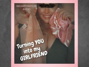 Turning You Into My Girlfriend - A Naughty Kaylee Audio