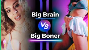 Big Brain V Big Boner