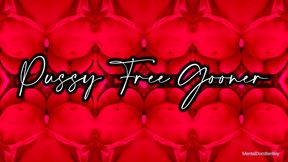 PUSSY FREE GOONER