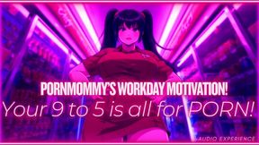 PornMommy's Workday Motivation! (Audio Experience!)