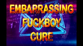 EMBARRASSING FUCK BOY CURE