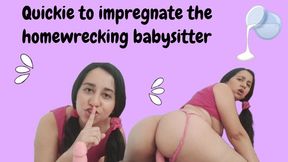 Quickie to impregnate the homewrecking babysitter