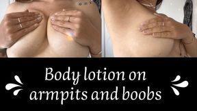 Massaging my armpits and boobs with body lotion