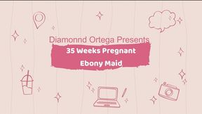 35 Weeks pregnant Ebony Maid