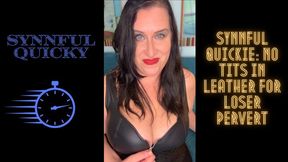 Synnful Quicky: No Tits in Leather for Loser Pervert