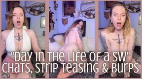 'Day In The Life of a SW' Chats, Strip Teasing, Burping - Dessa Cado - Chatting - Belches - Casual