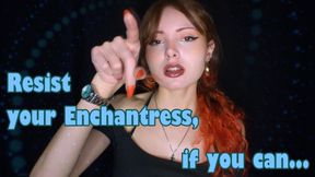 Resist your Enchantress, if You Can