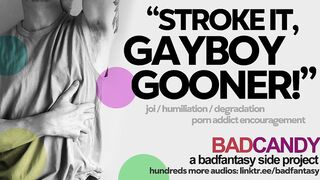 Stroke It For Me, Porno Maniac Gayboy Gooner! [M4M] [JOI Mindfuck Audio] [Humiliation/Degradation]