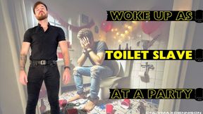 Woke up as toilet slave at a party