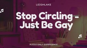 Stop Circling - JustBeGay - Audio Only Gay Encouragement with LeighLake