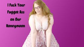 I Fuck Your Faggot Ass on Our Honeymoon