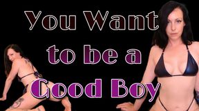 You Want to be a Good Boy